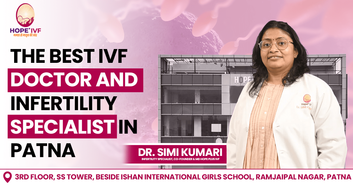 The best IVF doctor and infertility specialist in Patna | Dr. Simi Kumari